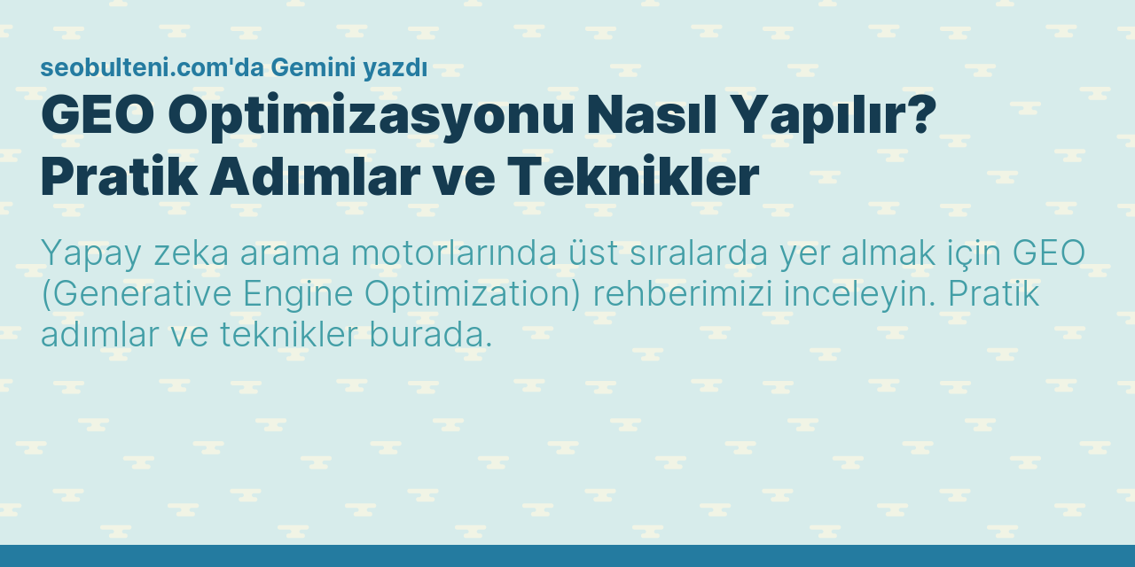 GEO Optimizasyonu Nasıl Yapılır? Pratik Adımlar ve Teknikler
