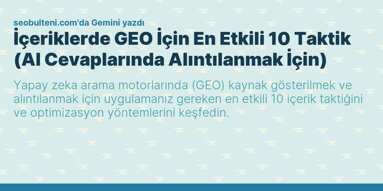 İçeriklerde GEO İçin En Etkili 10 Taktik (AI Cevaplarında Alıntılanmak İçin)