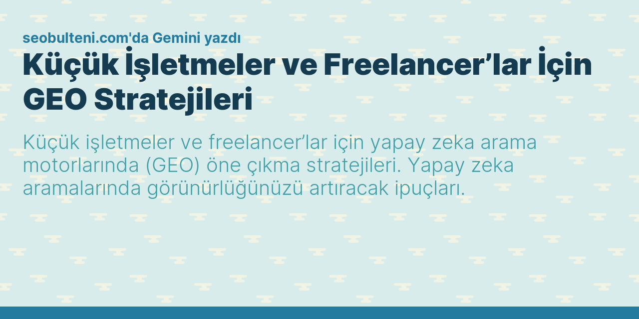 Küçük İşletmeler ve Freelancer’lar İçin GEO Stratejileri