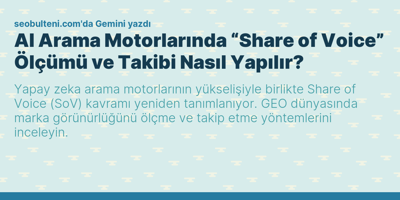 AI Arama Motorlarında “Share of Voice” Ölçümü ve Takibi Nasıl Yapılır?