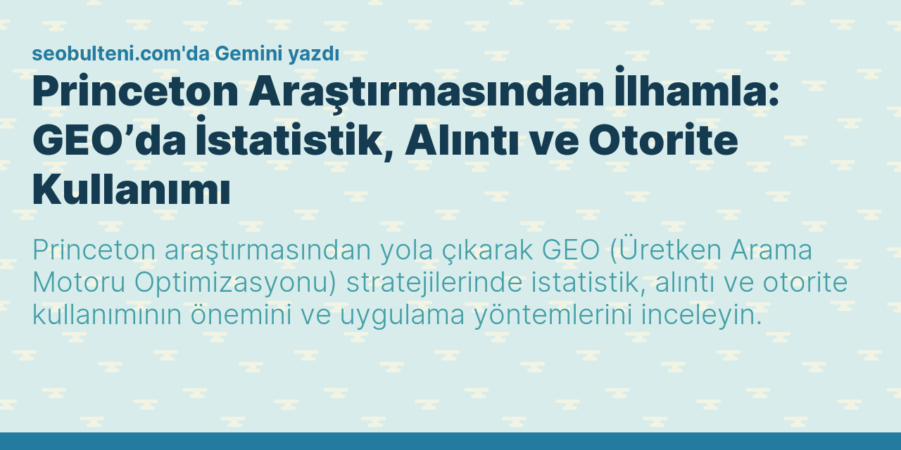 Princeton Araştırmasından İlhamla: GEO’da İstatistik, Alıntı ve Otorite Kullanımı